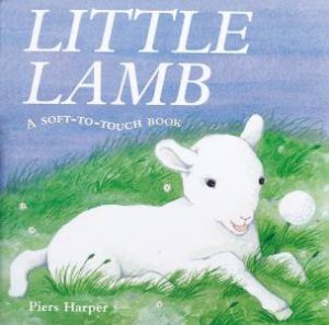 Little Lamb: A Soft-To-Touch Book by Piers Harper