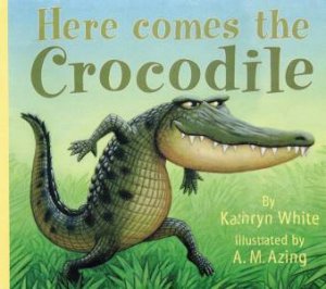 Here Comes The Crocodile by Kathryn White