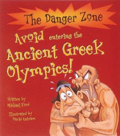 The Danger Zone: Avoid Entering The Ancient Greek Olympics! by Michael Ford