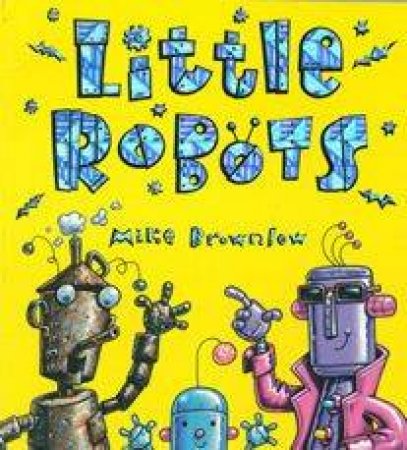 Little Robots by Mike Brownlow