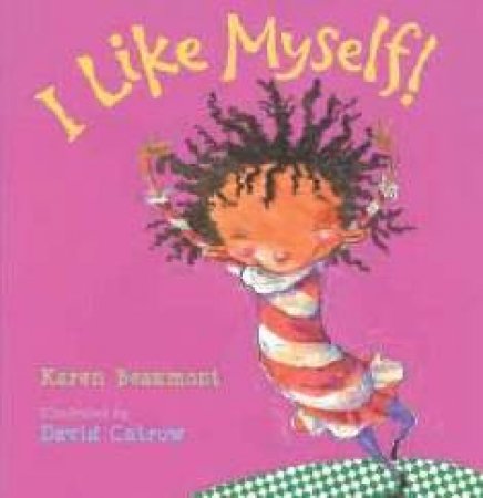 I Like Myself! by Karen Beaumont & David Catrow