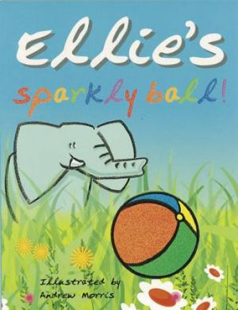 Ellie's Sparkly Ball by Andrew Morris