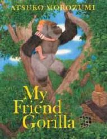 My Friend Gorilla by Atsuko Morozumi