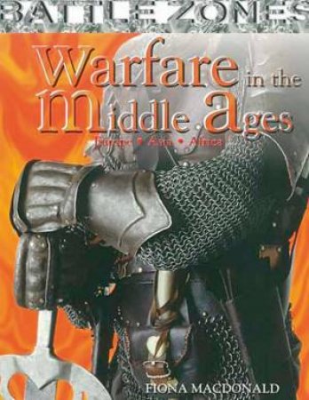 Battle Zones: Warfare In The Middle Ages by Fiona Macdonald