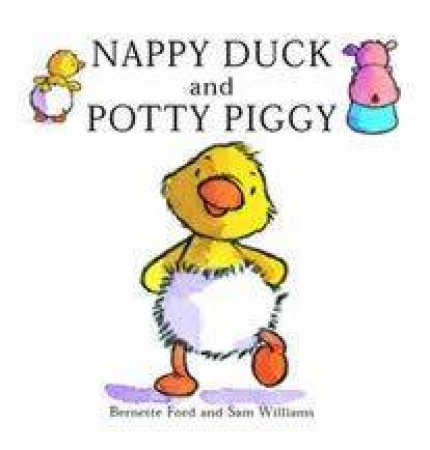 Nappy Ducky And Potty Piggy by Bernette Ford