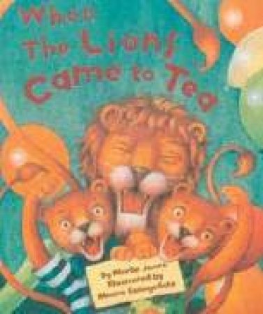 When The Lions Came To Tea by Merlin Jones