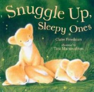 Snuggle Up, Sleepy Ones by Claire Freedman