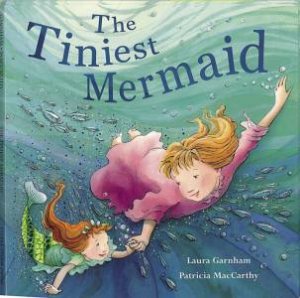 The Tiniest Mermaid by Laura Garnham & Patricia MacCarthy