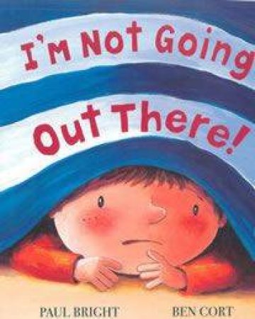 I'm Not Going Out There! by Paul Bright & Ben Cort