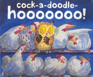 Cock-A-Doodle-Hooooo by Mick Manning