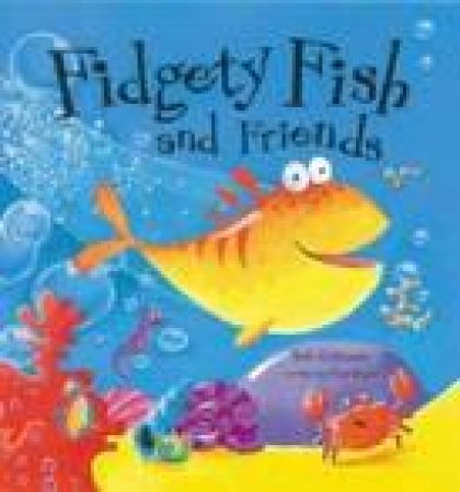 Fidgety Fish And Friends by Paul Bright