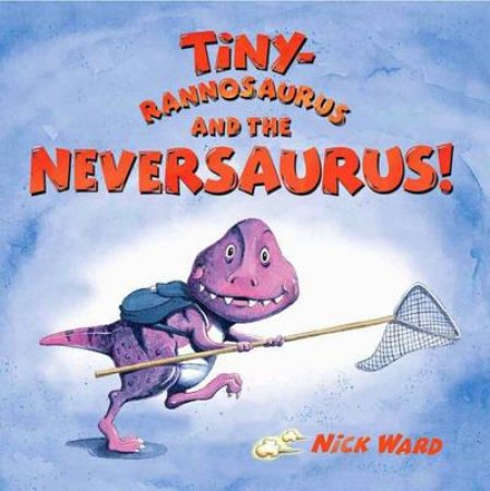 Tiny Rannosaurus And The Neversaurus by Nick Ward