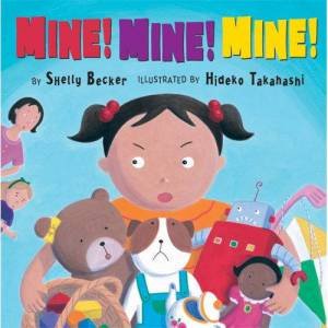 Mine! Mine! Mine! by Shelly Becker & Hideko Takahashi (Ill)