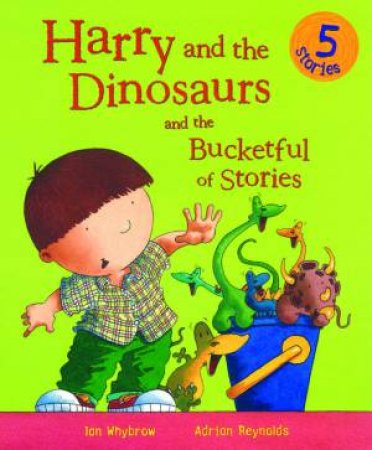 Harry and the Dinosaurs and the Bucketful of Stories by Ian Whybrow