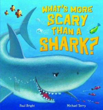 What's More Scary Than a Shark? by Paul Bright