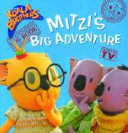 Koala Brothers: Mitzi's Big Adventure by Henrietta Strickland