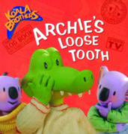 Koala Brothers: Archie's Loose Tooth by Henrietta Strickland