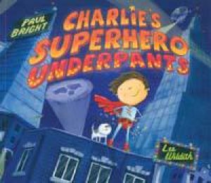 Charlie's Superhero Underpants by Paul Bright