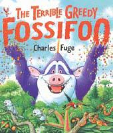 Terrible Greedy Fossifoo by Charles Fuge