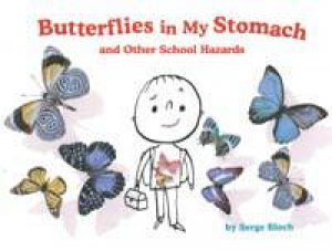 Butterflies in My Stomach and Other School Hazards by Serge Bloch