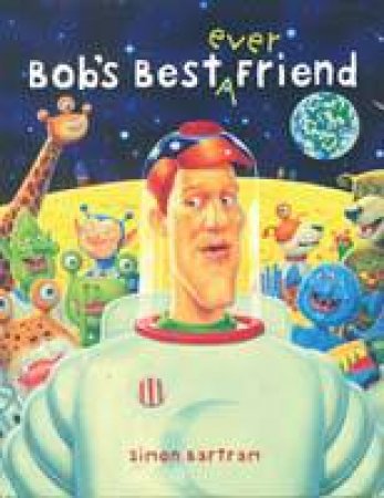 Bob's Best Ever Friend by Simon Bartram