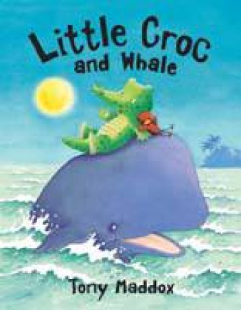 Little Croc and the Whale by Tony Maddox