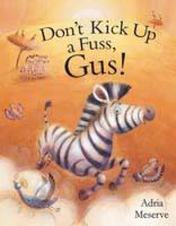 Don't Kick Up a Fuss Gus! by Adria Meserve