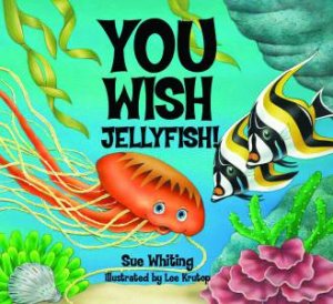 You Wish Jellyfish by Sue Whiting