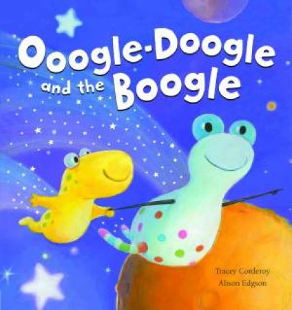 Ooogle-Doogle and the Boogle by Tracey Corderoy