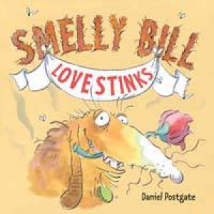 Smelly Bill: Love Stinks by Daniel Postgate