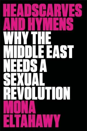 Headscarves and Hymens by Mona Eltahawy