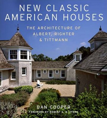 New Classic American Houses: Albert, Richter and Tittman by Dan Cooper