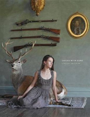 Chicks with Guns by Lindsay McCrum