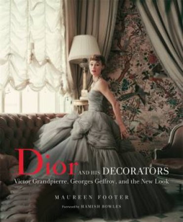 Dior and His Decorators by Footer Maureen