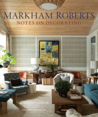 Markham Roberts by Markham Roberts & Nelson Hancock & Alison Levasseur