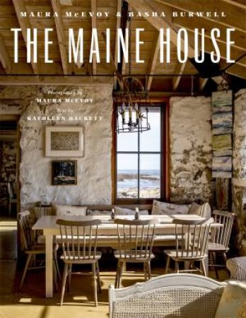 The Maine House by Maura McEvoy & Basha Barwell & Kathleen Hacket