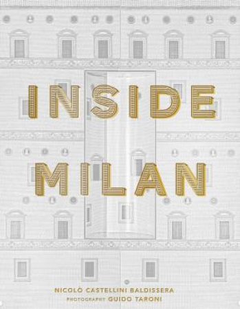 Inside Milan by Nicolo Castellini Baldissera & Guido Taroni