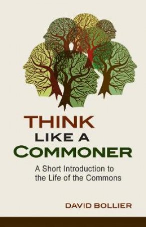 Think Like a Commoner by Mr David Bollier