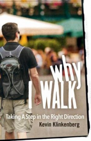 Why I Walk by Kevin Klinkenberg