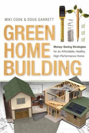 Green Home Building by Miki Cook & Doug  Garrett