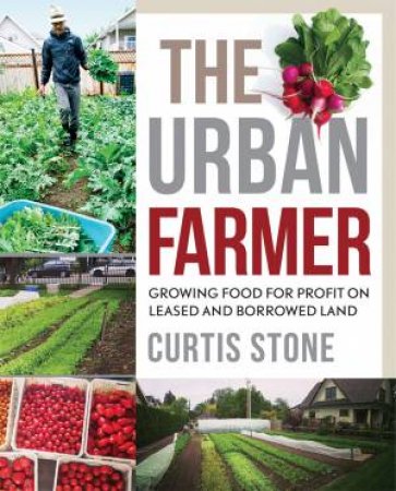 The Urban Farmer by Curtis Allen Stone