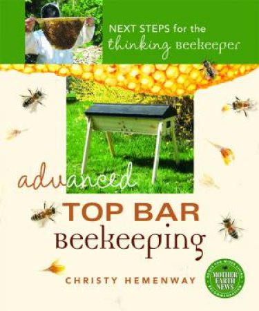 Advanced Top Bar Beekeeping by Christy Hemenway