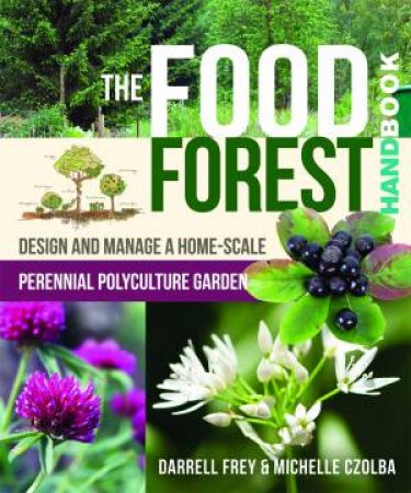 The Food Forest Handbook by Michelle Czolba & Darrell Frey