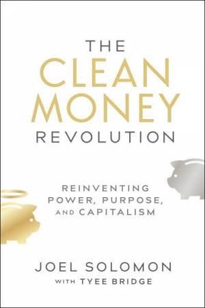 The Clean Money Revolution by Joel Solomon & Tyee Bridge