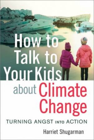 How To Talk To Your Kids About Climate Change by Harriet Shugarman