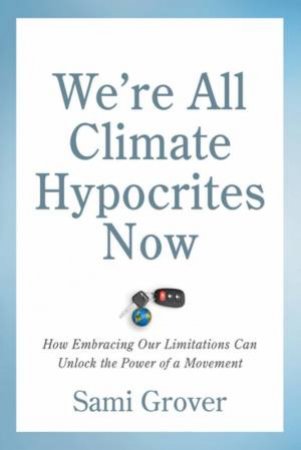 Were All Climate Hypocrites Now by Sami Grover