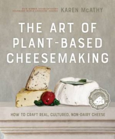 The Art Of Plant-Based Cheesemaking, Second Edition by Karen McAthy