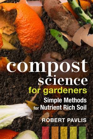 Compost Science for Gardeners by Robert Pavlis