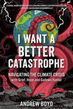 I Want a Better Catastrophe by Andrew Boyd