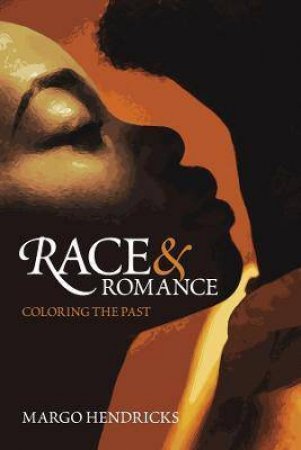 Romance And Race by Margo Hendricks